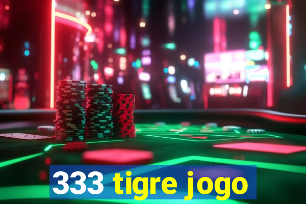 333 tigre jogo